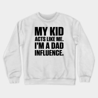 Dad Influence Kid Version (Black Text) Crewneck Sweatshirt